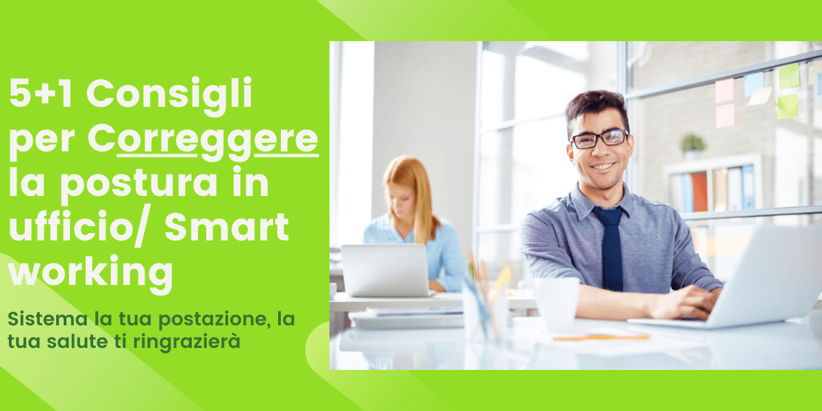 5+1 Consigli su come correggere la postura in ufficio/smart working